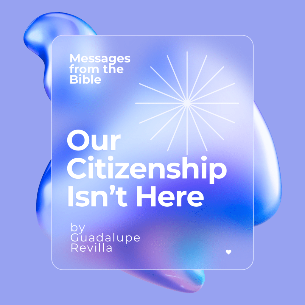 Our Citizenship Isn’t Here… – Messages From The&nbsp;Bible