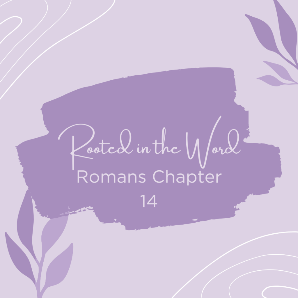 Rooted in the Word – Romans Chapter&nbsp;14